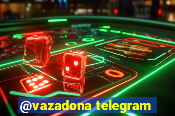 @vazadona telegram